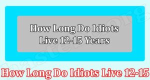 Latest News How Long Do Idiots Live 12 15 1