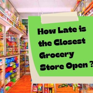 how late is the closest grocery store open